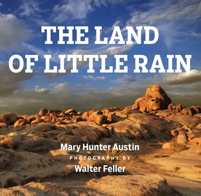 El país de la poca lluvia: Con fotografías de Walter Feller - The Land of Little Rain: With Photographs by Walter Feller