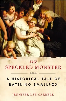 El monstruo moteado: Historia de la lucha contra la viruela - The Speckled Monster: A Historical Tale of Battling Smallpox