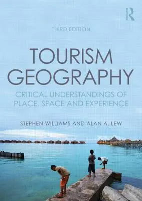 Geografía del turismo: Comprensiones críticas del lugar, el espacio y la experiencia - Tourism Geography: Critical Understandings of Place, Space and Experience