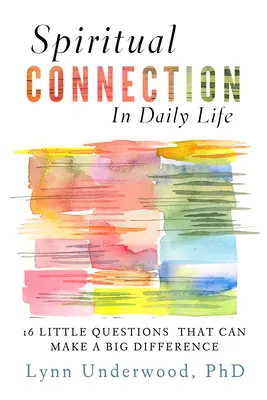 Conexión espiritual en la vida cotidiana: Dieciséis pequeñas preguntas que pueden marcar una gran diferencia - Spiritual Connection in Daily Life: Sixteen Little Questions That Can Make a Big Difference