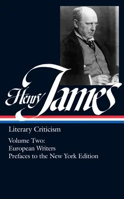 Henry James: Literary Criticism Vol. 2 (Loa #23): Escritores europeos y prefacios a la edición de Nueva York - Henry James: Literary Criticism Vol. 2 (Loa #23): European Writers and Prefaces to the New York Edition