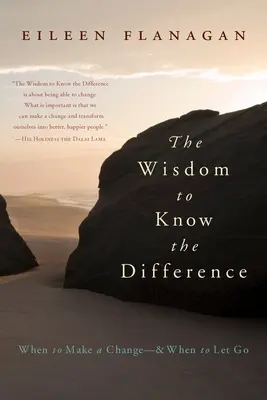 La sabiduría de saber distinguir: Cuándo hacer un cambio y cuándo dejarlo ir - The Wisdom to Know the Difference: When to Make a Change-And When to Let Go