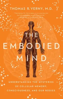 La mente incorporada: Comprender los misterios de la memoria celular, la conciencia y nuestros cuerpos - The Embodied Mind: Understanding the Mysteries of Cellular Memory, Consciousness, and Our Bodies