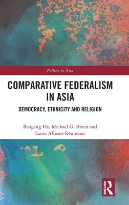 Federalismo comparado en Asia: Democracia, etnicidad y religión - Comparative Federalism in Asia: Democracy, Ethnicity and Religion