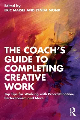 La guía del coach para completar el trabajo creativo: Los mejores consejos para trabajar con la procrastinación, el perfeccionismo, etc. - The Coach's Guide to Completing Creative Work: Top Tips for Working with Procrastination, Perfectionism and More