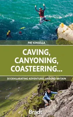 Espeleología, barranquismo, coasteering...: 30 emocionantes aventuras por Gran Bretaña - Caving, Canyoning, Coasteering...: 30 Exhilarating Adventures Around Britain