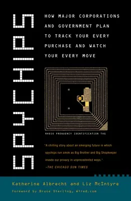 Spychips: Cómo las grandes empresas y el gobierno planean rastrear todas sus compras y vigilar todos sus movimientos - Spychips: How Major Corporations and Government Plan to Track Your Every Purchase and Watc H Your Every Move