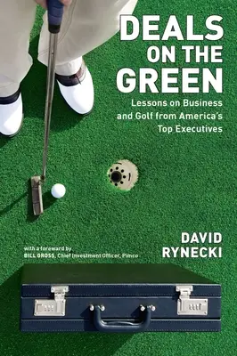 Deals on the Green: Lecciones sobre negocios y golf de los mejores ejecutivos de Estados Unidos - Deals on the Green: Lessons on Business and Golf from America's Top Executives