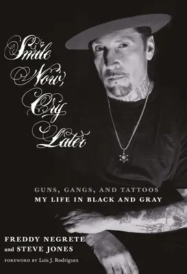 Sonríe ahora, llora después: Armas, bandas y tatuajes: mi vida en negro y gris - Smile Now, Cry Later: Guns, Gangs, and Tattoos-My Life in Black and Gray