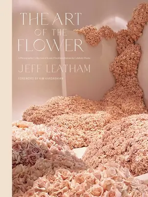 El arte de la flor: Una colección fotográfica de instalaciones florales icónicas del célebre florista Jeff Leatham - The Art of the Flower: A Photographic Collection of Iconic Floral Installations by Celebrity Florist Jeff Leatham