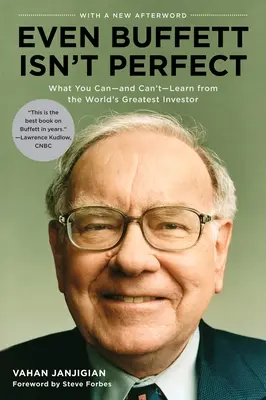 Ni siquiera Buffett es perfecto: Lo que se puede -y no se puede- aprender del mejor inversor del mundo - Even Buffett Isn't Perfect: What You Can--And Can't--Learn from the World's Greatest Investor