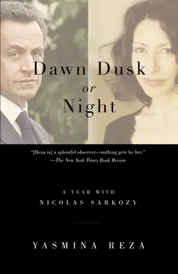 Al amanecer, al anochecer o de noche: Un año con Nicolas Sarkozy - Dawn Dusk or Night: A Year with Nicolas Sarkozy