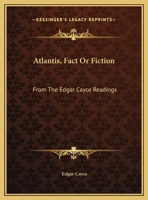 Atlantis, realidad o ficción: De Las Lecturas De Edgar Cayce - Atlantis, Fact Or Fiction: From The Edgar Cayce Readings