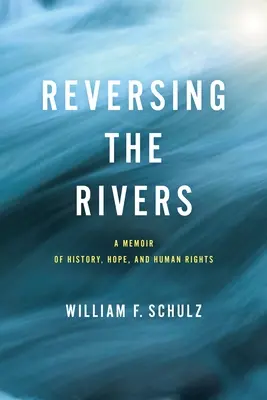 Invirtiendo los ríos: Memorias de historia, esperanza y derechos humanos - Reversing the Rivers: A Memoir of History, Hope, and Human Rights