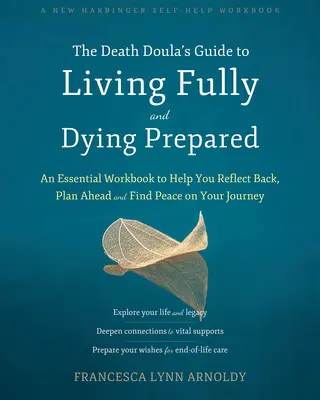 La Guía de la Doula de la Muerte para Vivir Plenamente y Morir Preparado: Un libro de trabajo esencial para ayudarle a reflexionar, planificar y encontrar la paz en su viaje. - The Death Doula's Guide to Living Fully and Dying Prepared: An Essential Workbook to Help You Reflect Back, Plan Ahead, and Find Peace on Your Journey