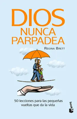 Dios Nunca Parpadea: 50 Lecciones Para Las Pequeñas Vueltas Que Da La Vida / God Never Blinks: 50 Lecciones Para Las Pequeñas Vueltas Que Da La Vida / God Never Blinks: 50 Lessons for Life's Little Detours - Dios Nunca Parpadea: 50 Lecciones Para Las Pequeas Vueltas Que Da La Vida / God Never Blinks: 50 Lessons for Life's Little Detours