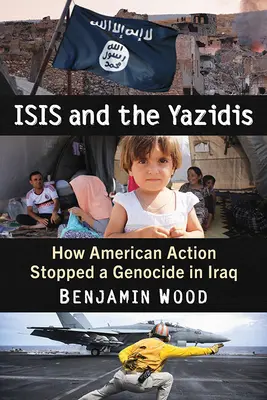Isis y los yazidíes: cómo la acción estadounidense detuvo un genocidio en Irak - Isis and the Yazidis: How American Action Stopped a Genocide in Iraq