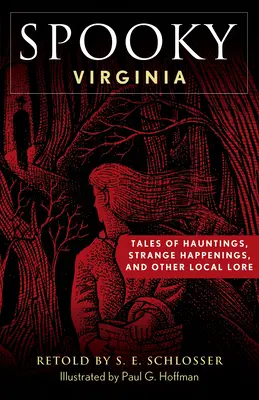 Espeluznante Virginia: Cuentos de fantasmas, sucesos extraños y otras tradiciones locales - Spooky Virginia: Tales of Hauntings, Strange Happenings, and Other Local Lore