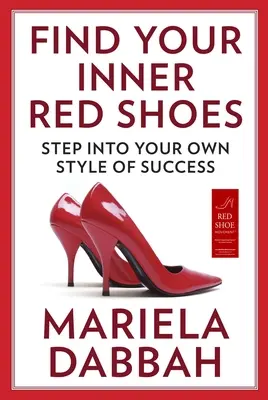 Encuentra tus zapatos rojos interiores: Adéntrese en su propio estilo de éxito - Find Your Inner Red Shoes: Step Into Your Own Style of Success