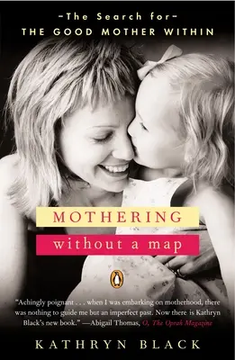 Ser madre sin un mapa: la búsqueda de la buena madre interior - Mothering Without a Map - The Search for the Good Mother Within