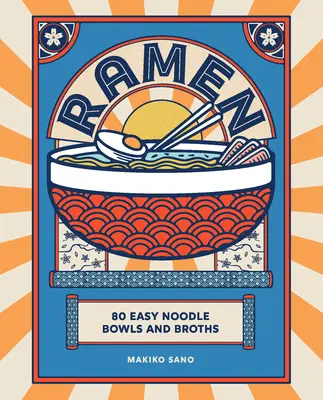 Ramen: 80 Tazones de Fideos y Caldos Fáciles - Ramen: 80 Easy Noodle Bowls and Broths