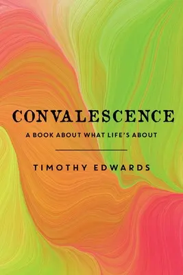 Convalecencia: Un libro sobre lo que es la vida - Convalescence: A Book About What Life's About