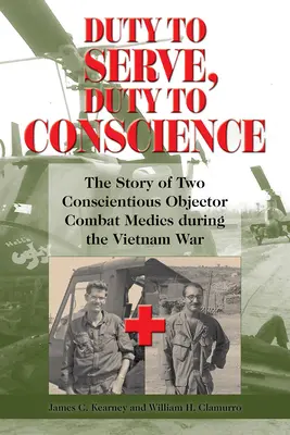 El deber de servir, el deber de conciencia: La historia de dos médicos de combate objetores de conciencia durante la guerra de Vietnam Volumen 21 - Duty to Serve, Duty to Conscience: The Story of Two Conscientious Objector Combat Medics During the Vietnam War Volume 21