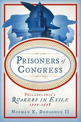 Prisioneros del Congreso: Los cuáqueros de Filadelfia en el exilio, 1777-1778 - Prisoners of Congress: Philadelphia's Quakers in Exile, 1777-1778