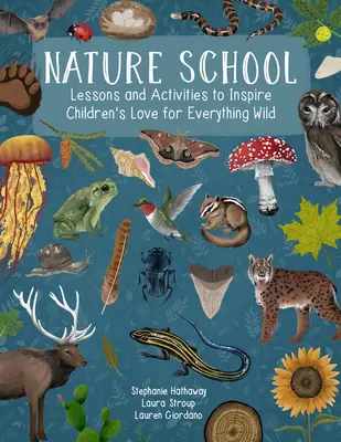 Escuela de la naturaleza: Lecciones y actividades para despertar el amor de los niños por todo lo salvaje - Nature School: Lessons and Activities to Inspire Children's Love for Everything Wild