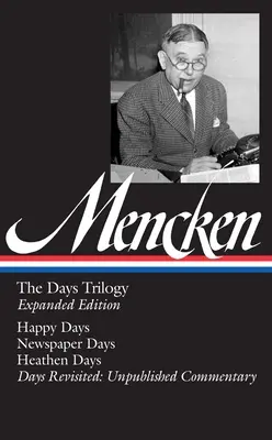 H. L. Mencken: La trilogía de los días, edición ampliada (Loa #257): Happy Days / Newspaper Days / Heathen Days / Days Revisited: Comentario inédito - H. L. Mencken: The Days Trilogy, Expanded Edition (Loa #257): Happy Days / Newspaper Days / Heathen Days / Days Revisited: Unpublished Commentary