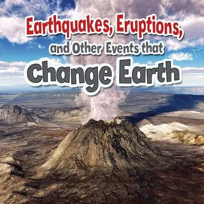 Terremotos, erupciones y otros fenómenos que modifican la Tierra - Earthquakes, Eruptions, and Other Events That Change Earth