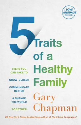 5 rasgos de una familia sana: Pasos que puede dar para estrechar lazos, comunicarse mejor y cambiar el mundo juntos - 5 Traits of a Healthy Family: Steps You Can Take to Grow Closer, Communicate Better, and Change the World Together