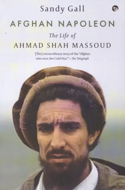 Napoleón afgano: la vida de Ahmad Shah Massoud - Afghan Napoleon - The Life of Ahmad Shah Massoud