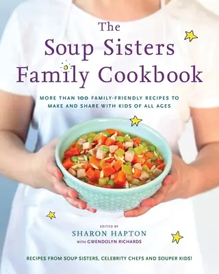 The Soup Sisters Family Cookbook: Más de 100 recetas familiares para hacer y compartir con niños de todas las edades - The Soup Sisters Family Cookbook: More Than 100 Family-Friendly Recipes to Make and Share with Kids of All Ages