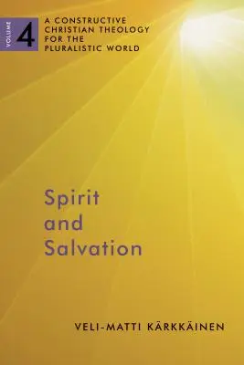 Espíritu y salvación: Una teología cristiana constructiva para un mundo pluralista, Tomo 4 Tomo 4 - Spirit and Salvation: A Constructive Christian Theology for the Pluralistic World, Volume 4 Volume 4