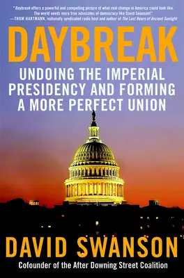 Amanecer: Deshacer la presidencia imperial y formar una unión más perfecta - Daybreak: Undoing the Imperial Presidency and Forming a More Perfect Union