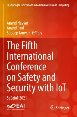 Quinta Conferencia Internacional sobre Seguridad y Protección con IoT: Saseiot 2021 - The Fifth International Conference on Safety and Security with Iot: Saseiot 2021