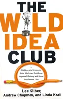 Wild Idea Club - Un sistema de colaboración para resolver problemas en el lugar de trabajo, mejorar la eficiencia y aumentar los beneficios (Silber Lee (Lee Silber)) - Wild Idea Club - A Collaborative System to Solve Workplace Problems, Improve Efficiency, and Boost Your Bottom Line (Silber Lee (Lee Silber))