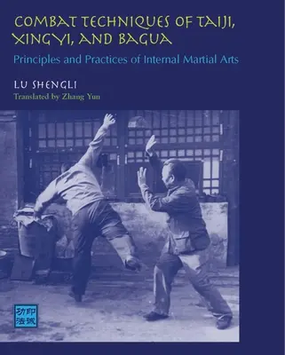 Técnicas de combate del Taiji, el Xingyi y el Bagua: Principios y prácticas de las artes marciales internas - Combat Techniques of Taiji, Xingyi, and Bagua: Principles and Practices of Internal Martial Arts