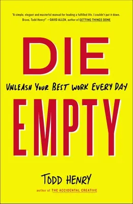 Muere vacío: Dé rienda suelta a su mejor trabajo cada día - Die Empty: Unleash Your Best Work Every Day