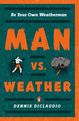 El hombre contra el tiempo: Sé tu propio hombre del tiempo - Man vs. Weather: Be Your Own Weatherman