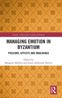 La gestión de las emociones en Bizancio: Pasiones, afectos e imaginaciones - Managing Emotion in Byzantium: Passions, Affects and Imaginings