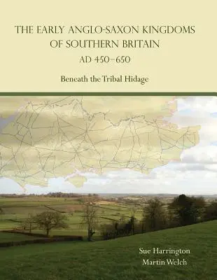 Los primeros reinos anglosajones del sur de Gran Bretaña (450-650 d.C.) - Bajo el ocultamiento tribal - Early Anglo-Saxon Kingdoms of Southern Britain AD 450-650 - Beneath the Tribal Hidage