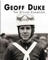 Geoff Duke - El campeón con estilo - Geoff Duke - The Stylish Champion