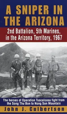 A Sniper in the Arizona: 2nd Battalion, 5th Marines, in the Arizona Territory, 1967 (Un francotirador en Arizona: 2º Batallón, 5º Infantería de Marina, en el territorio de Arizona, 1967) - A Sniper in the Arizona: 2nd Battalion, 5th Marines, in the Arizona Territory, 1967