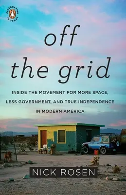 Fuera de la red: Dentro del movimiento por más espacio, menos gobierno y verdadera independencia en Mo Dern America - Off the Grid: Inside the Movement for More Space, Less Government, and True Independence in Mo Dern America