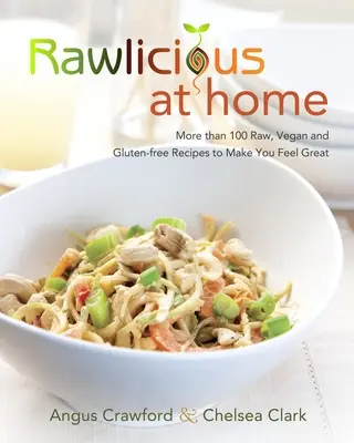 Rawlicious at Home: Más de 100 recetas crudas, veganas y sin gluten para sentirse bien: Un libro de cocina - Rawlicious at Home: More Than 100 Raw, Vegan and Gluten-Free Recipes to Make You Feel Great: A Cookbook