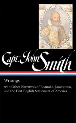 Capitán John Smith: Escritos (Loa #171): Con otras narraciones sobre Roanoke, Jamestown y el primer asentamiento inglés en América - Captain John Smith: Writings (Loa #171): With Other Narratives of the Roanoke, Jamestown, and the First English Settlement of America