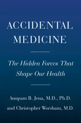 Actos aleatorios de la medicina: Las fuerzas ocultas que influyen en los médicos, afectan a los pacientes y determinan nuestra salud - Random Acts of Medicine: The Hidden Forces That Sway Doctors, Impact Patients, and Shape Our Health