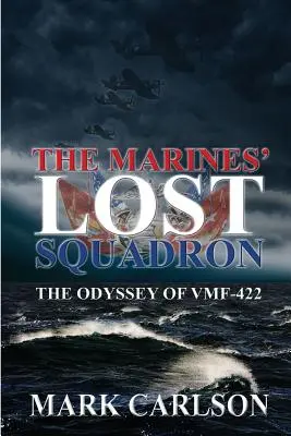 El escuadrón perdido de los Marines: La odisea del Vmf-422 - The Marines' Lost Squadron: The Odyssey of Vmf-422